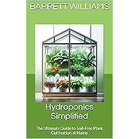 Hydroponics Simplified: The Ultimate Guide to Soil-Free Plant Cultivation at Home Hydroponics Simplified: The Ultimate Guide to Soil-Free Plant Cultivation at Home Kindle Audible Audiobook