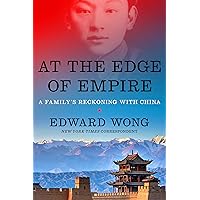 At the Edge of Empire: A Family's Reckoning with China At the Edge of Empire: A Family's Reckoning with China Hardcover Kindle Audible Audiobook