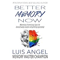 Better Memory Now: Memory Training Tips to Creatively Learn Anything Quickly, Improve Memory, & Ability to Focus for Students, Professionals, & Everyone Else to Remember Anything, Increase Leadership Better Memory Now: Memory Training Tips to Creatively Learn Anything Quickly, Improve Memory, & Ability to Focus for Students, Professionals, & Everyone Else to Remember Anything, Increase Leadership Kindle Paperback