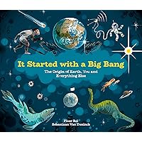 It Started with a Big Bang: The Origin of Earth, You and Everything Else It Started with a Big Bang: The Origin of Earth, You and Everything Else Hardcover Kindle