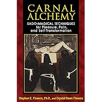 Carnal Alchemy: Sado-Magical Techniques for Pleasure, Pain, and Self-Transformation Carnal Alchemy: Sado-Magical Techniques for Pleasure, Pain, and Self-Transformation Kindle Paperback