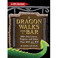 A Dragon Walks Into a Bar: An RPG Joke Book (Ultimate Role Playing Game Series) A Dragon Walks Into a Bar: An RPG Joke Book (Ultimate Role Playing Game Series) Hardcover Kindle