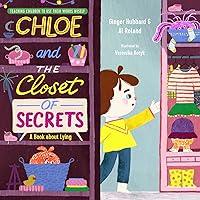 Chloe and the Closet of Secrets: A Book about Lying (Teaching Children to Use Their Words Wisely) Chloe and the Closet of Secrets: A Book about Lying (Teaching Children to Use Their Words Wisely) Hardcover Kindle