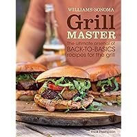 Grill Master: The Ultimate Arsenal of Back-to-Basics Recipes for the Grill (Williams-Sonoma)
