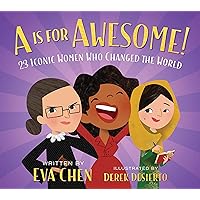 A Is for Awesome!: 23 Iconic Women Who Changed the World A Is for Awesome!: 23 Iconic Women Who Changed the World Board book Kindle