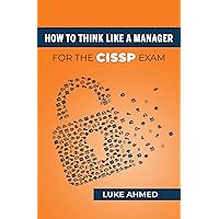How To Think Like A Manager for the CISSP Exam How To Think Like A Manager for the CISSP Exam Paperback Kindle