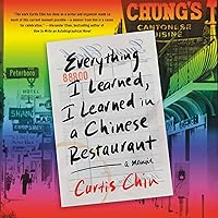 Everything I Learned, I Learned in a Chinese Restaurant: A Memoir Everything I Learned, I Learned in a Chinese Restaurant: A Memoir Hardcover Audible Audiobook Kindle Paperback Audio CD