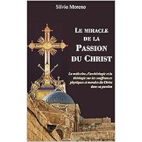 Le miracle de la Passion du Christ (French Edition) Le miracle de la Passion du Christ (French Edition) Kindle Paperback