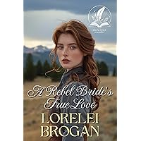 A Rebel Bride's True Love: A Historical Western Romance Novel A Rebel Bride's True Love: A Historical Western Romance Novel Kindle
