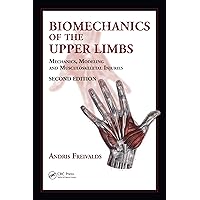 Biomechanics of the Upper Limbs: Mechanics, Modeling and Musculoskeletal Injuries, Second Edition Biomechanics of the Upper Limbs: Mechanics, Modeling and Musculoskeletal Injuries, Second Edition Kindle Hardcover Paperback
