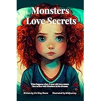 Monsters Love Secrets: What happens when 5-year-old Lizzy comes face to face with monsters in her dreams. Monsters Love Secrets: What happens when 5-year-old Lizzy comes face to face with monsters in her dreams. Kindle Paperback
