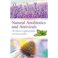 Natural Antibiotics and Antivirals: 18 Infection-Fighting Herbs and Essential Oils Natural Antibiotics and Antivirals: 18 Infection-Fighting Herbs and Essential Oils Paperback eTextbook