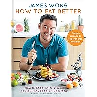 How to Eat Better: How to Shop, Store & Cook to Make Any Food a Superfood How to Eat Better: How to Shop, Store & Cook to Make Any Food a Superfood Kindle Hardcover