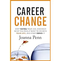 Career Change: Stop hating your job, discover what you really want to do with your life, and start doing it! Career Change: Stop hating your job, discover what you really want to do with your life, and start doing it! Kindle Paperback