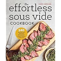 The Effortless Sous Vide Cookbook: 140 Recipes for Crafting Restaurant-Quality Meals Every Day The Effortless Sous Vide Cookbook: 140 Recipes for Crafting Restaurant-Quality Meals Every Day Paperback Kindle Spiral-bound