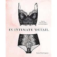 In Intimate Detail: How to Choose, Wear, and Love Lingerie In Intimate Detail: How to Choose, Wear, and Love Lingerie Hardcover Kindle