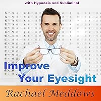 Improve Your Eyesight with Hypnosis and Subliminal Improve Your Eyesight with Hypnosis and Subliminal Audible Audiobook