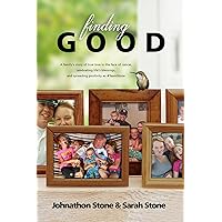 Finding Good: One Family's Story of True Love in the Face of Cancer, Celebrating Life's Blessings, and Spreading Positivity as #TeamStone Finding Good: One Family's Story of True Love in the Face of Cancer, Celebrating Life's Blessings, and Spreading Positivity as #TeamStone Kindle Paperback