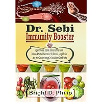 Dr. Sebi Immunity Booster: Against Herpes, Eczema, Cancer, Asthma, Lupus, Diabetes, Arthritis, Inflammation, HIV, Sclerosis, Lung Infection… and Other Diseases through Dr. Sebi Alkaline Diets & Herbs Dr. Sebi Immunity Booster: Against Herpes, Eczema, Cancer, Asthma, Lupus, Diabetes, Arthritis, Inflammation, HIV, Sclerosis, Lung Infection… and Other Diseases through Dr. Sebi Alkaline Diets & Herbs Kindle Hardcover