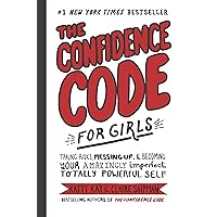 The Confidence Code for Girls: Taking Risks, Messing Up, & Becoming Your Amazingly Imperfect, Totally Powerful Self The Confidence Code for Girls: Taking Risks, Messing Up, & Becoming Your Amazingly Imperfect, Totally Powerful Self Hardcover Audible Audiobook Kindle Audio CD