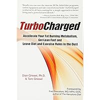 TurboCharged: Accelerate Your Fat Burning Metabolism, Get Lean Fast and Leave Diet and Exercise Rules in the Dust TurboCharged: Accelerate Your Fat Burning Metabolism, Get Lean Fast and Leave Diet and Exercise Rules in the Dust Paperback Kindle