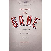 Growing the Game: The Globalization of Major League Baseball Growing the Game: The Globalization of Major League Baseball Kindle Hardcover Paperback