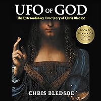 UFO of GOD: The Extraordinary True Story of Chris Bledsoe UFO of GOD: The Extraordinary True Story of Chris Bledsoe Audible Audiobook Paperback Kindle Hardcover