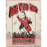 Byron Trimble: Are You OK?