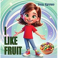 I Like Fruit: A Read Aloud Rhyming Picture Book - Healthy Eating for Picky Eaters (I Like...) I Like Fruit: A Read Aloud Rhyming Picture Book - Healthy Eating for Picky Eaters (I Like...) Kindle Paperback