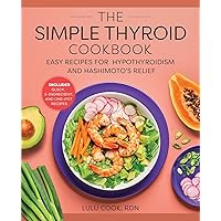 The Simple Thyroid Cookbook: Easy Recipes for Hypothyroidism and Hashimoto's Relief Burst: Includes Quick, 5-Ingredient, and One-Pot Recipes The Simple Thyroid Cookbook: Easy Recipes for Hypothyroidism and Hashimoto's Relief Burst: Includes Quick, 5-Ingredient, and One-Pot Recipes Paperback Kindle