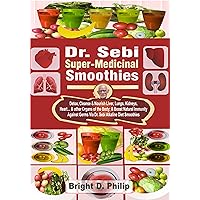 Dr. Sebi Super-Medicinal Smoothies: Detox, Cleanse & Nourish Liver, Lungs, Kidneys, Heart… & other Organs of the Body; & Boost Natural Immunity Against Germs Via Dr. Sebi Alkaline Diet Smoothies Dr. Sebi Super-Medicinal Smoothies: Detox, Cleanse & Nourish Liver, Lungs, Kidneys, Heart… & other Organs of the Body; & Boost Natural Immunity Against Germs Via Dr. Sebi Alkaline Diet Smoothies Kindle Hardcover Paperback
