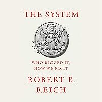 The System: Who Rigged It, How We Fix It The System: Who Rigged It, How We Fix It Audible Audiobook Paperback Kindle Hardcover