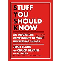 Stuff You Should Know: An Incomplete Compendium of Mostly Interesting Things Stuff You Should Know: An Incomplete Compendium of Mostly Interesting Things Audible Audiobook Hardcover Kindle Paperback Audio CD