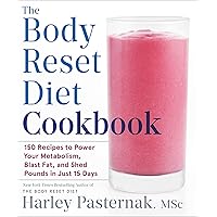The Body Reset Diet Cookbook: 150 Recipes to Power Your Metabolism, Blast Fat, and Shed Pounds in Just 15 Days The Body Reset Diet Cookbook: 150 Recipes to Power Your Metabolism, Blast Fat, and Shed Pounds in Just 15 Days Kindle Paperback