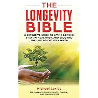 The Longevity Bible: A definitive guide to living longer, staying healthier, and enjoying the life you’ve been given. The Longevity Bible: A definitive guide to living longer, staying healthier, and enjoying the life you’ve been given. Kindle Hardcover Paperback