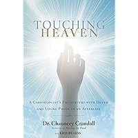 Touching Heaven: A Cardiologist's Encounters with Death and Living Proof of an Afterlife Touching Heaven: A Cardiologist's Encounters with Death and Living Proof of an Afterlife Paperback Kindle Audible Audiobook Hardcover Audio CD