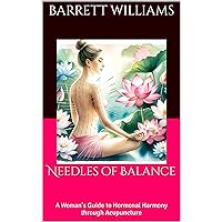 Needles of Balance: A Woman's Guide to Hormonal Harmony through Acupuncture (Holistic Harmony: Exploring the World of Alternative Wellness Book 15) Needles of Balance: A Woman's Guide to Hormonal Harmony through Acupuncture (Holistic Harmony: Exploring the World of Alternative Wellness Book 15) Kindle Audible Audiobook