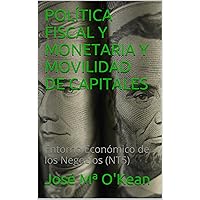 POLÍTICA FISCAL Y MONETARIA Y MOVILIDAD DE CAPITALES: Entorno Económico de los Negocios (NT5) (Spanish Edition) POLÍTICA FISCAL Y MONETARIA Y MOVILIDAD DE CAPITALES: Entorno Económico de los Negocios (NT5) (Spanish Edition) Kindle Paperback