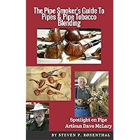 The Pipe Smoker's Guide To Pipes & Pipe Tobacco Blending: A Comprehensive Guide To Pipe Smoking Enjoyment The Pipe Smoker's Guide To Pipes & Pipe Tobacco Blending: A Comprehensive Guide To Pipe Smoking Enjoyment Kindle