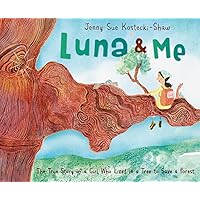 Luna & Me: The True Story of a Girl Who Lived in a Tree to Save a Forest Luna & Me: The True Story of a Girl Who Lived in a Tree to Save a Forest Hardcover Kindle