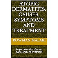Atopic dermatitis: Causes, symptoms and treatment: Atopic dermatitis: Causes, symptoms and treatment