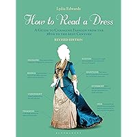 How to Read a Dress: A Guide to Changing Fashion from the 16th to the 21st Century How to Read a Dress: A Guide to Changing Fashion from the 16th to the 21st Century Paperback Kindle