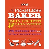 The Fearless Baker: Scrumptious Cakes, Pies, Cobblers, Cookies, and Quick Breads that You Can Make to Impress Your Friends and Yourself The Fearless Baker: Scrumptious Cakes, Pies, Cobblers, Cookies, and Quick Breads that You Can Make to Impress Your Friends and Yourself Kindle Hardcover