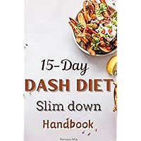 15 Days Dash Diets Slim Down Handbook : New Weight loss Meal plan and Recipes for low Blood Pressure. Workout Blueprint to Boost your metabolism 15 Days Dash Diets Slim Down Handbook : New Weight loss Meal plan and Recipes for low Blood Pressure. Workout Blueprint to Boost your metabolism Kindle Paperback