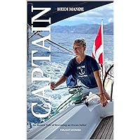 Captain: An Honest Tale of Becoming an Ocean Sailor Captain: An Honest Tale of Becoming an Ocean Sailor Kindle Paperback