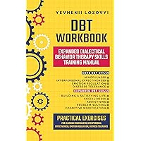 DBT Workbook: Expanded Dialectical Behavior Therapy Skills Training Manual : Practical Exercises for Learning Mindfulness, Interpersonal Effectiveness, Emotion Regulation, Distress Tolerance DBT Workbook: Expanded Dialectical Behavior Therapy Skills Training Manual : Practical Exercises for Learning Mindfulness, Interpersonal Effectiveness, Emotion Regulation, Distress Tolerance Kindle Paperback Audible Audiobook