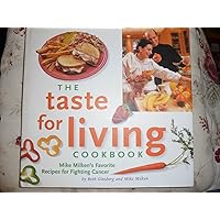 The Taste for Living Cookbook: Mike Milken's Favorite Recipes for Fighting Cancer The Taste for Living Cookbook: Mike Milken's Favorite Recipes for Fighting Cancer Hardcover