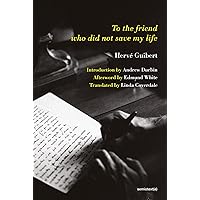 To the Friend Who Did Not Save My Life (Semiotext(e) / Native Agents) To the Friend Who Did Not Save My Life (Semiotext(e) / Native Agents) Paperback Kindle Hardcover