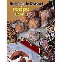 Homemade Dessert Recipe Book:: 60+Simple and Extraordinary Cookbook for Novices Homemade Dessert Recipe Book:: 60+Simple and Extraordinary Cookbook for Novices Kindle Paperback