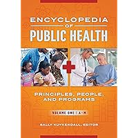 Encyclopedia of Public Health: Principles, People, and Programs [2 volumes] Encyclopedia of Public Health: Principles, People, and Programs [2 volumes] Kindle Hardcover
